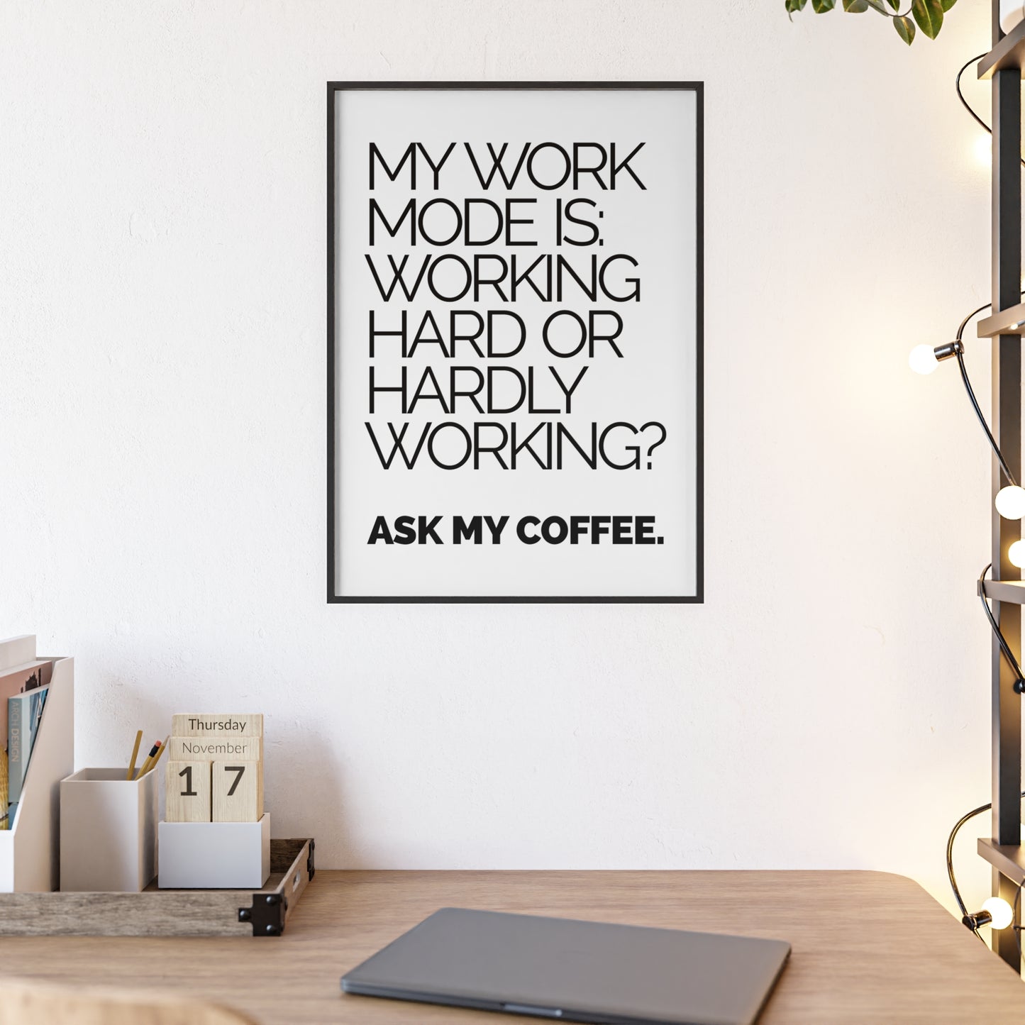 Framed Poster - “My Work Mode Is: Working Hard or Hardly Working? Ask My Coffee.” Minimal Office Wall Art