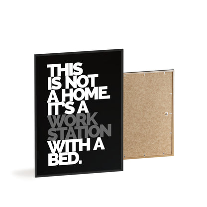 Framed Poster — "This Is Not A Home, It's A Workstation With A Bed" Typography Wall Art