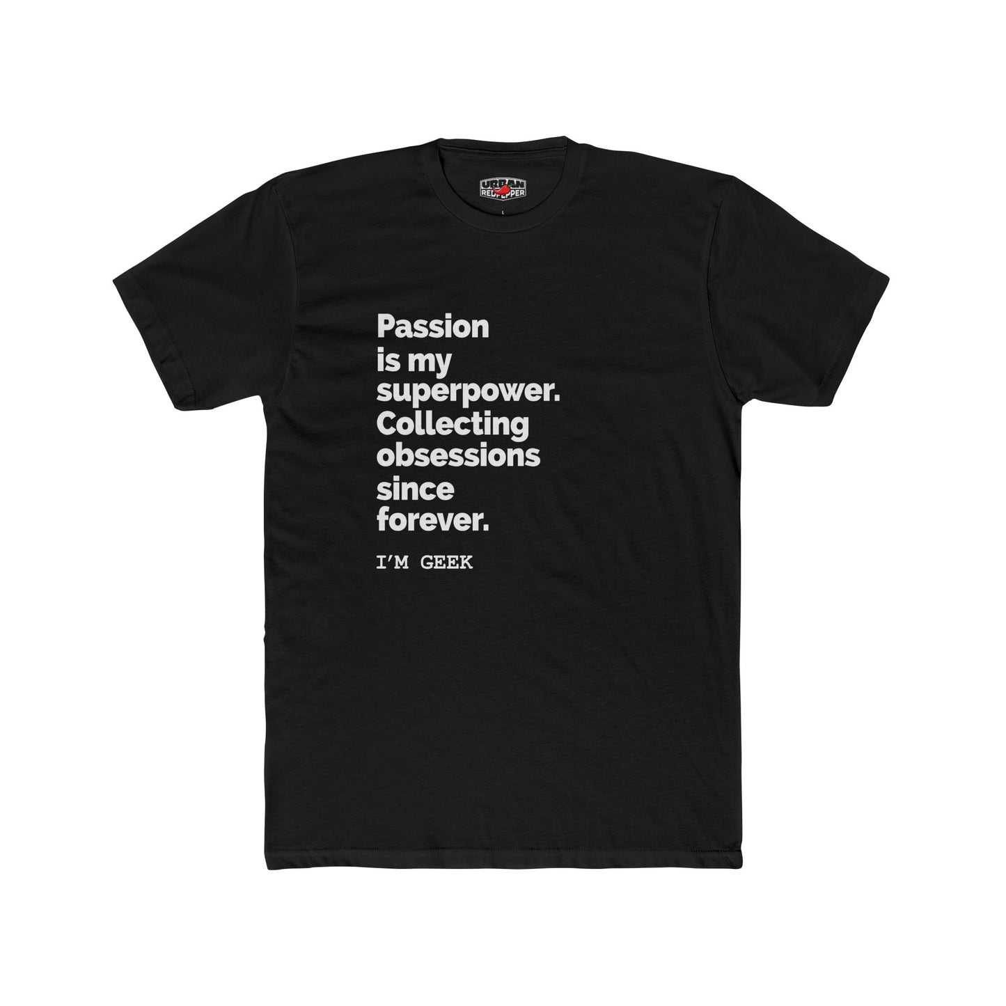 Geek T-Shirt — "Passion is my superpower. Collecting obsessions since forever. I’m geek"