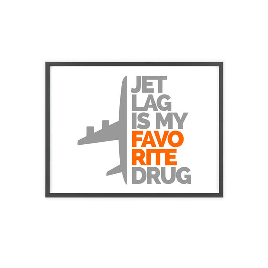 Jet Lag Is My Favorite Drug Framed Poster — Travel Wall Art with Wooden Frame