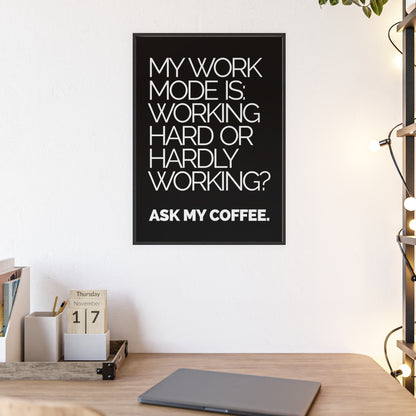 Framed Poster – “My Work Mode Is: Working Hard or Hardly Working? Ask My Coffee.” — Office Wall Art