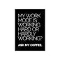 Framed Poster – “My Work Mode Is: Working Hard or Hardly Working? Ask My Coffee.” — Office Wall Art