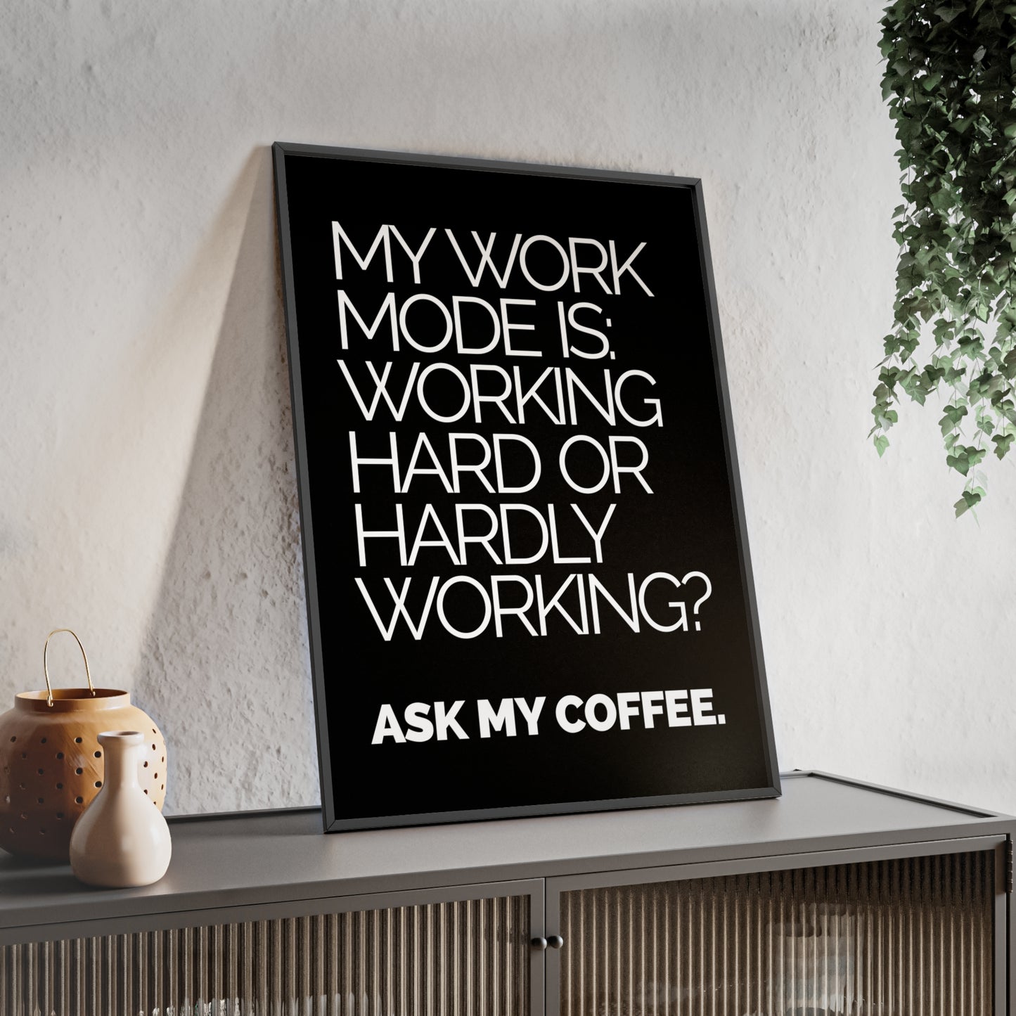 Framed Poster – “My Work Mode Is: Working Hard or Hardly Working? Ask My Coffee.” — Office Wall Art