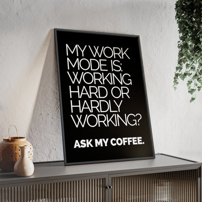 Framed Poster – “My Work Mode Is: Working Hard or Hardly Working? Ask My Coffee.” — Office Wall Art