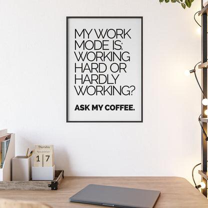 Framed Poster - “My Work Mode Is: Working Hard or Hardly Working? Ask My Coffee.” Minimal Office Wall Art