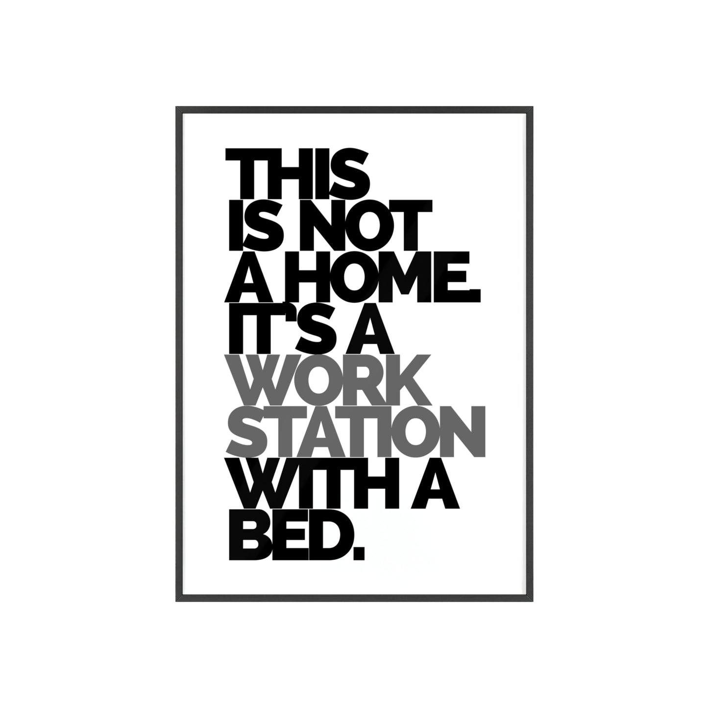 Framed Poster – "This Is Not A Home, It's A Workstation With A Bed" Minimalist Typography Wall Art