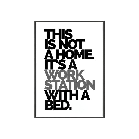 Framed Poster – "This Is Not A Home, It's A Workstation With A Bed" Minimalist Typography Wall Art