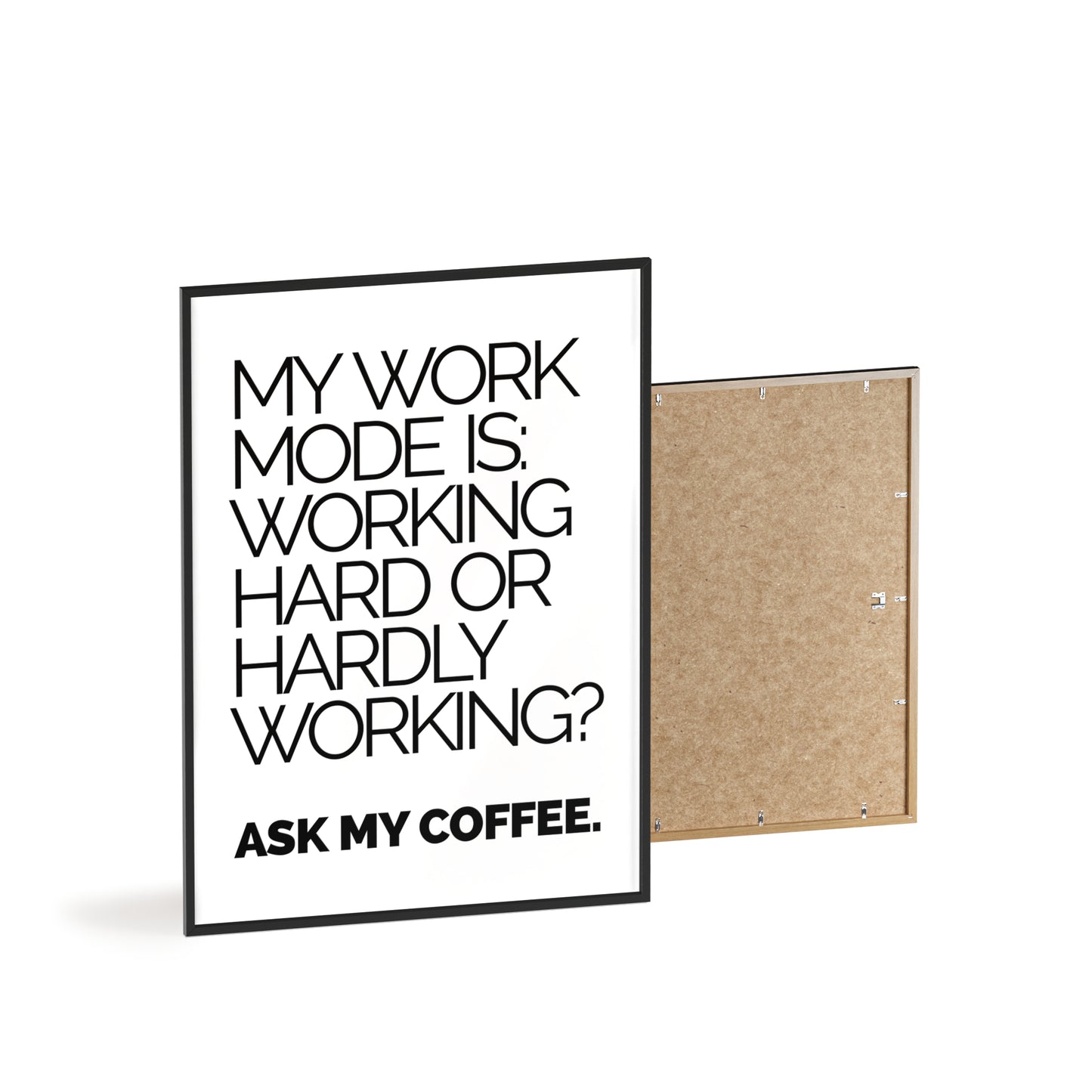 Framed Poster - “My Work Mode Is: Working Hard or Hardly Working? Ask My Coffee.” Minimal Office Wall Art