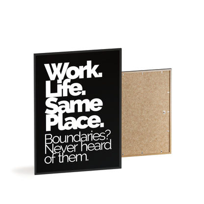 Framed Poster – “Work. Life. Same Place. Boundaries? Never heard of them.” Motivational Office Wall Art
