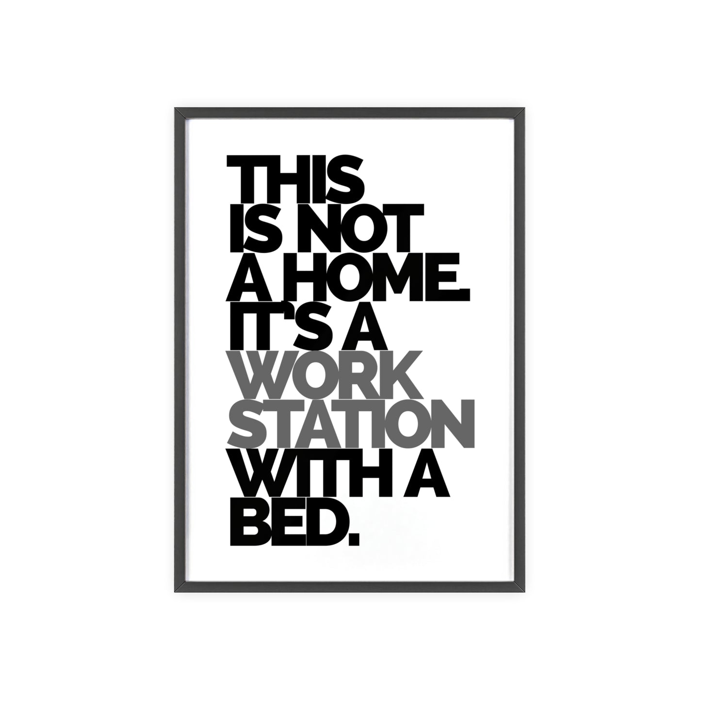 Framed Poster – "This Is Not A Home, It's A Workstation With A Bed" Minimalist Typography Wall Art