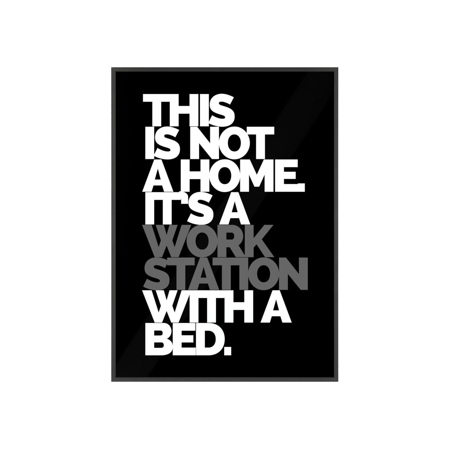 Framed Poster — "This Is Not A Home, It's A Workstation With A Bed" Typography Wall Art