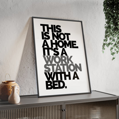 Framed Poster – "This Is Not A Home, It's A Workstation With A Bed" Minimalist Typography Wall Art