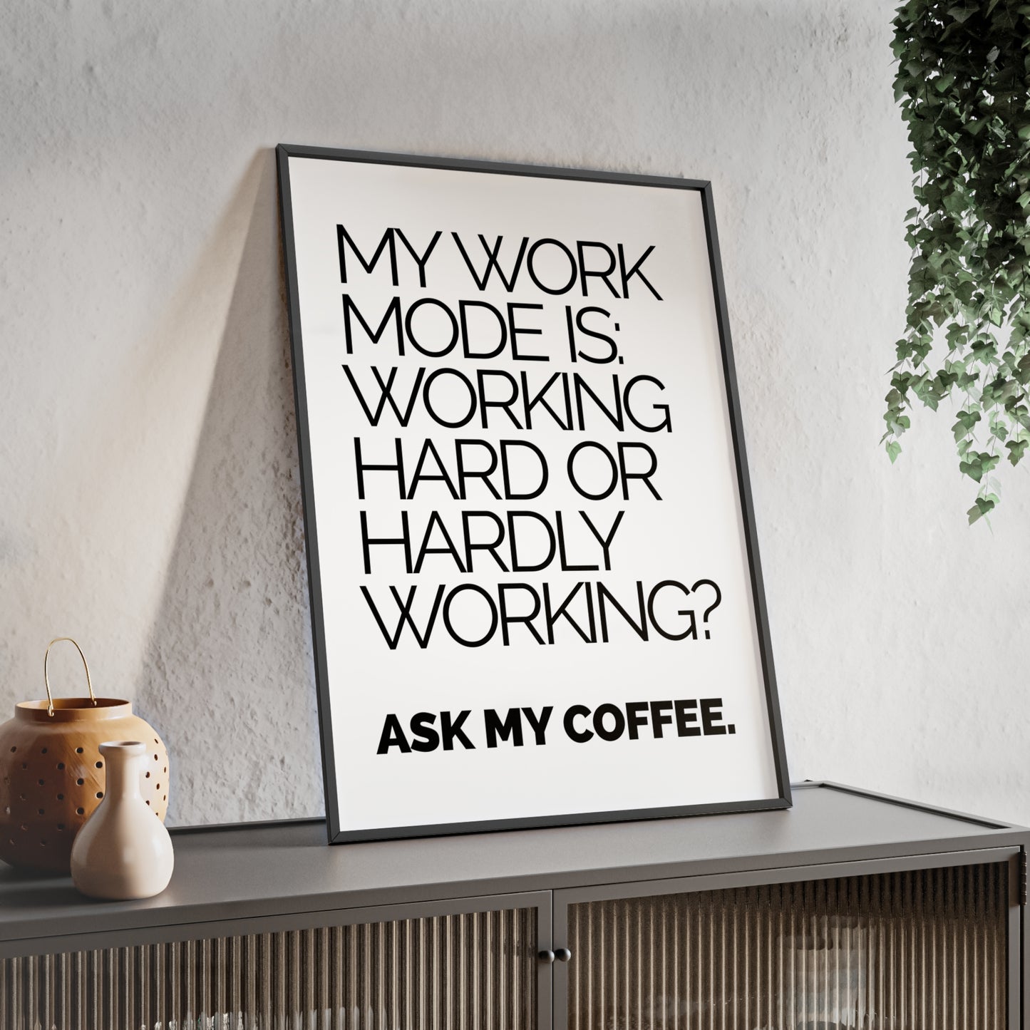 Framed Poster - “My Work Mode Is: Working Hard or Hardly Working? Ask My Coffee.” Minimal Office Wall Art