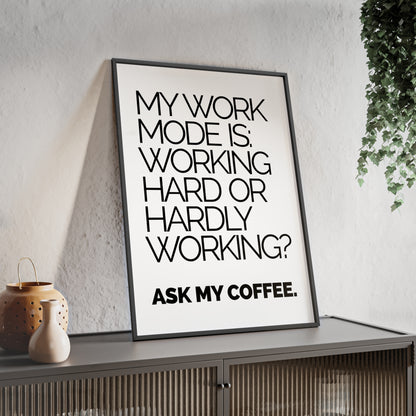 Framed Poster - “My Work Mode Is: Working Hard or Hardly Working? Ask My Coffee.” Minimal Office Wall Art