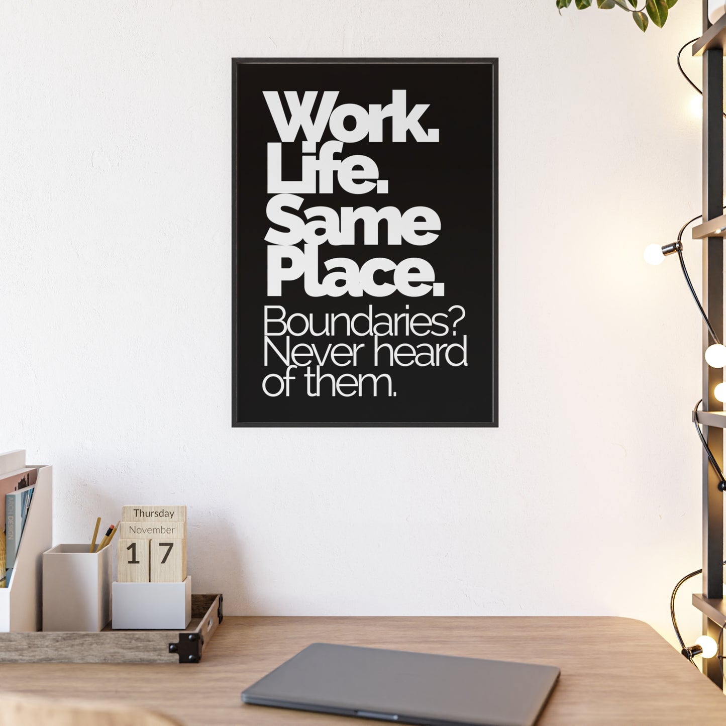Framed Poster – “Work. Life. Same Place. Boundaries? Never heard of them.” Motivational Office Wall Art