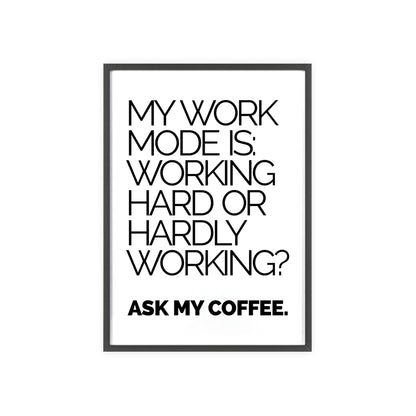 Framed Poster - “My Work Mode Is: Working Hard or Hardly Working? Ask My Coffee.” Minimal Office Wall Art