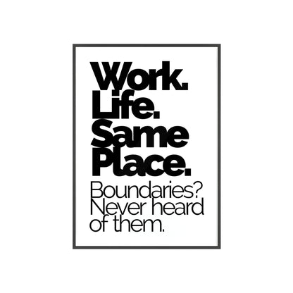 Work. Life. Same Place. Framed Wall Poster — "Boundaries? Never heard of them."