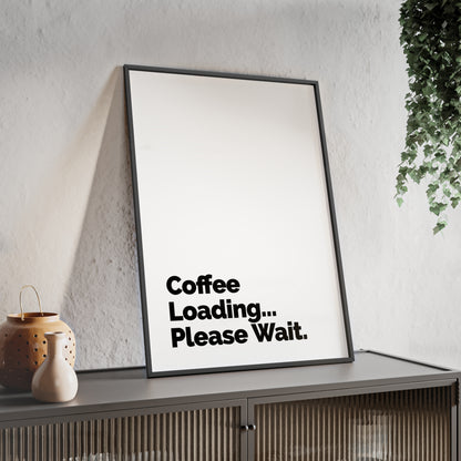 Coffee Loading Please Wait Poster — Framed Minimalist Wall Art for Coffee Lovers