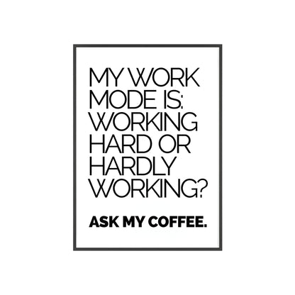 Framed Poster - “My Work Mode Is: Working Hard or Hardly Working? Ask My Coffee.” Minimal Office Wall Art