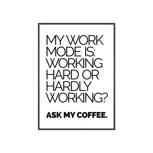 Framed Poster - “My Work Mode Is: Working Hard or Hardly Working? Ask My Coffee.” Minimal Office Wall Art