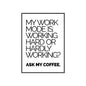 Framed Poster - “My Work Mode Is: Working Hard or Hardly Working? Ask My Coffee.” Minimal Office Wall Art