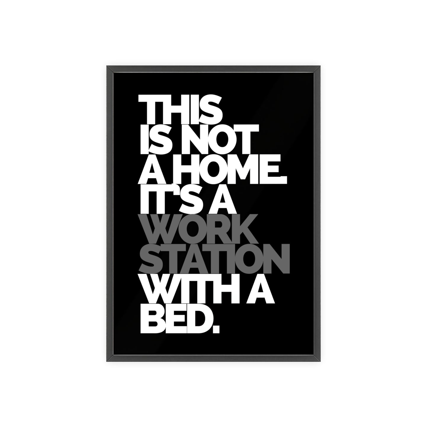 Framed Poster — "This Is Not A Home, It's A Workstation With A Bed" Typography Wall Art