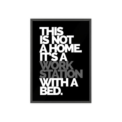 Framed Poster — "This Is Not A Home, It's A Workstation With A Bed" Typography Wall Art