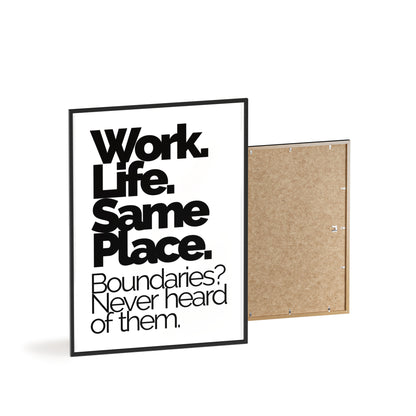 Work. Life. Same Place. Framed Wall Poster — "Boundaries? Never heard of them."