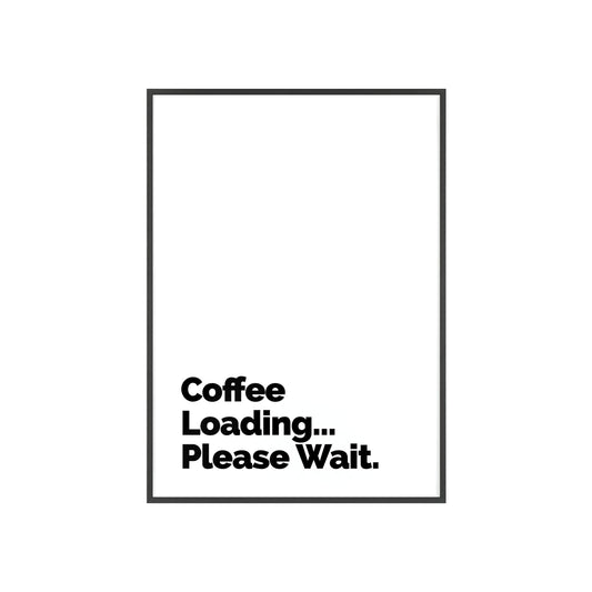Coffee Loading Please Wait Poster — Framed Minimalist Wall Art for Coffee Lovers