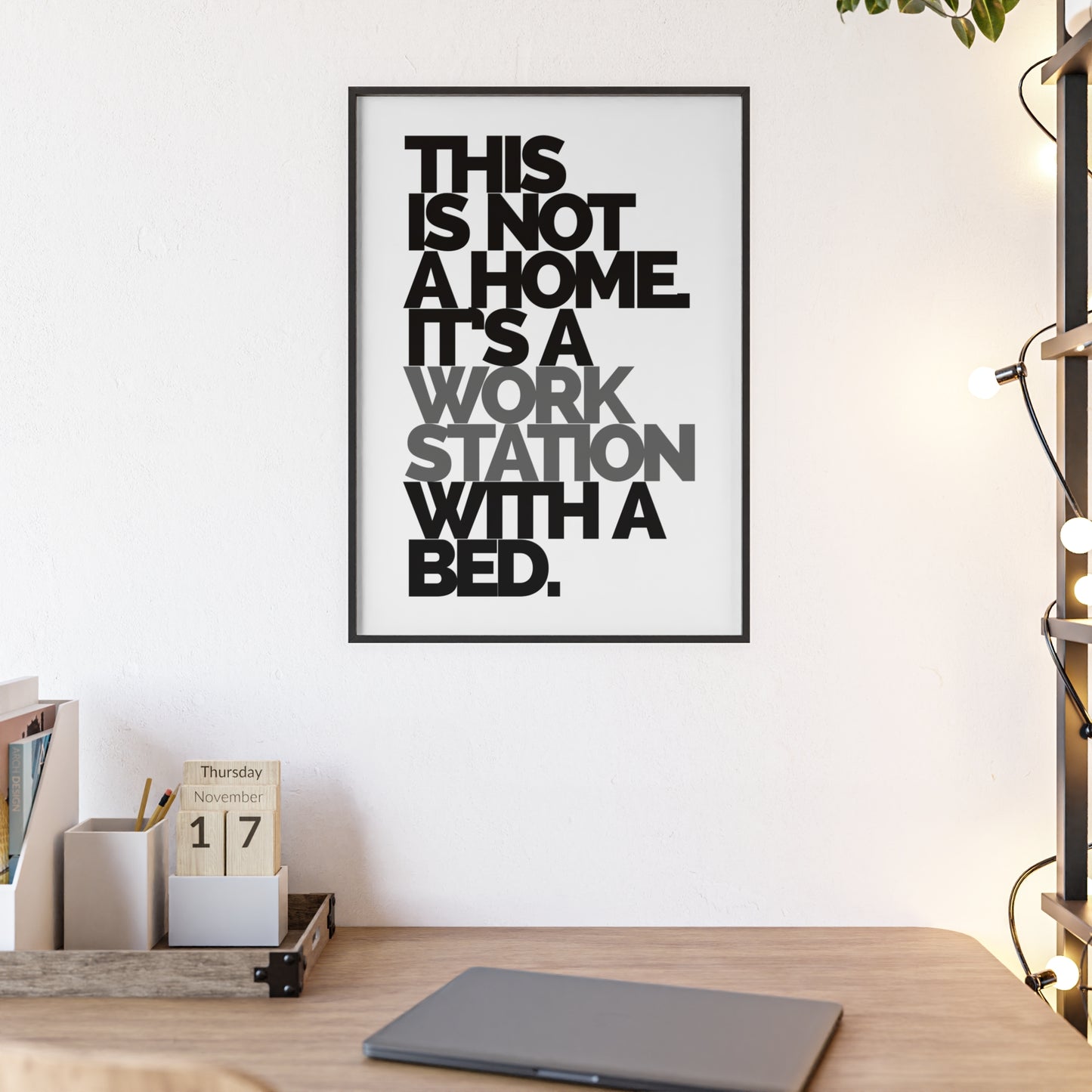Framed Poster – "This Is Not A Home, It's A Workstation With A Bed" Minimalist Typography Wall Art
