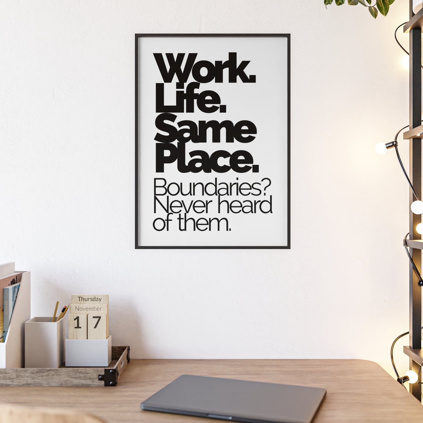 Work. Life. Same Place. Framed Wall Poster — "Boundaries? Never heard of them."