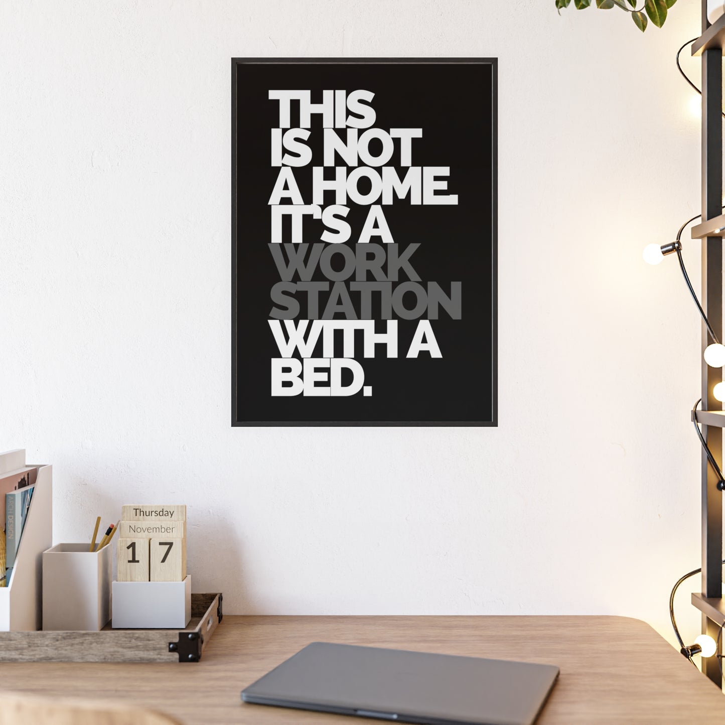 Framed Poster — "This Is Not A Home, It's A Workstation With A Bed" Typography Wall Art