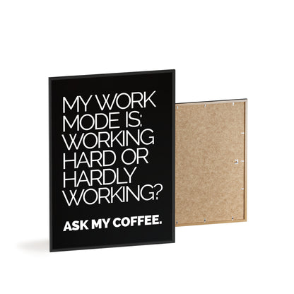 Framed Poster – “My Work Mode Is: Working Hard or Hardly Working? Ask My Coffee.” — Office Wall Art