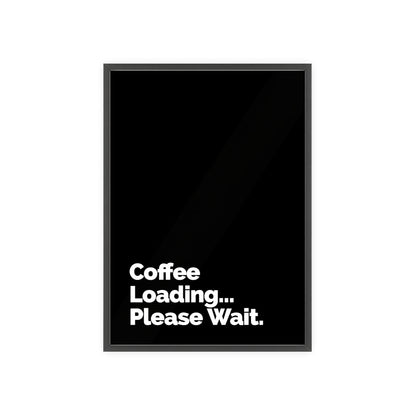 Coffee Loading Please Wait Poster with Wooden Frame